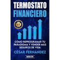 Termostato Financiero: Cómo Reprogramar Tu Paradigma Y Vender Más Seguros De Vida
