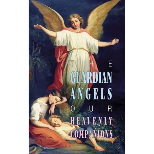 The Guardian Angels: Our Heavenly Companions