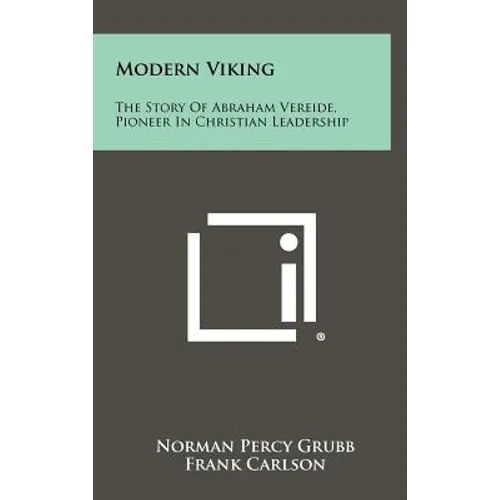 Modern Viking: The Story Of Abraham Vereide, Pioneer In Christian Leadership