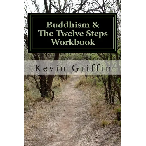 Buddhism and the Twelve Steps: A Recovery Workbook for Individuals and Groups