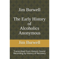 Jim Burwell The Early History of Alcoholics Anonymous