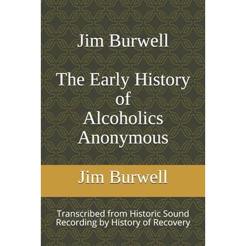 Jim Burwell The Early History of Alcoholics Anonymous
