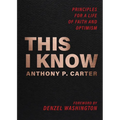 This I Know: Principles for a Life of Faith and Optimism