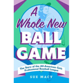 A Whole New Ball Game: The Story of the All-American Girls Professional Baseball League