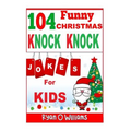 104 Funny Christmas Knock Knock Jokes for Kids: Best knock knock jokes Series 3