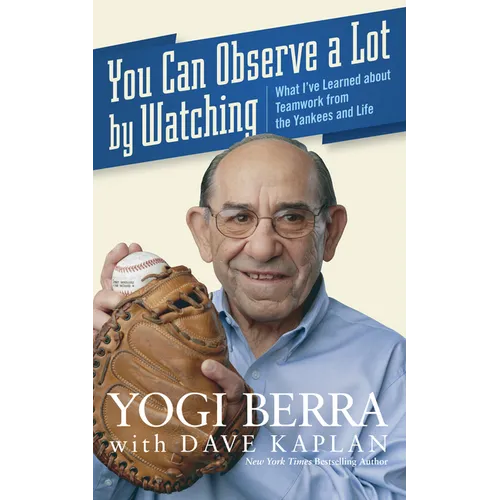 You Can Observe a Lot by Watching: What I've Learned about Teamwork from the Yankees and Life