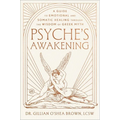 Psyche's Awakening: A Guide to Emotional and Somatic Healing Through the Wisdom of Greek Myth