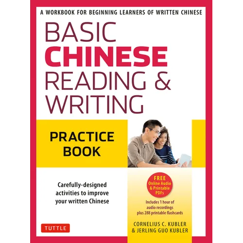 Basic Chinese - Reading & Writing Practice Book: A Workbook for Beginning Learners of Written Chinese (Audio Recordings & Printable Flash Cards Includ