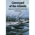 Graveyard of the Atlantic: Shipwrecks of the North Carolina Coast