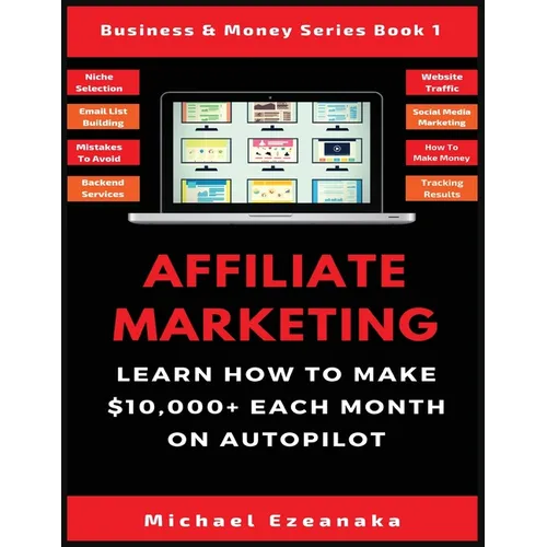 Affiliate Marketing: Learn How to Make $10,000+ Each Month on Autopilot.