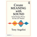 Create Meaning with Sound: Sound Design Theory for Live Theatre