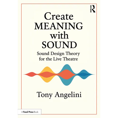 Create Meaning with Sound: Sound Design Theory for Live Theatre