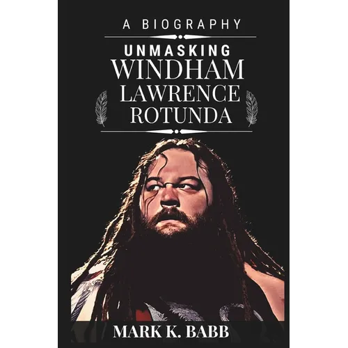 Unmasking Windham Lawrence Rotunda: The External Darkness and Wrestling Light