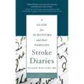Stroke Diaries: A Guide for Survivors and Their Families