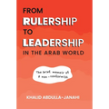 From Rulership to Leadership in the Arab World: The Brief Memoir of a Non-Conformist