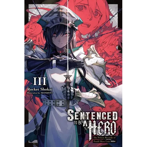 Sentenced to Be a Hero, Vol. 3 (Light Novel): The Prison Records of Penal Hero Unit 9004