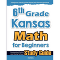 6th Grade Kansas Math for Beginners: Standardized Testing and Home School Study Guide