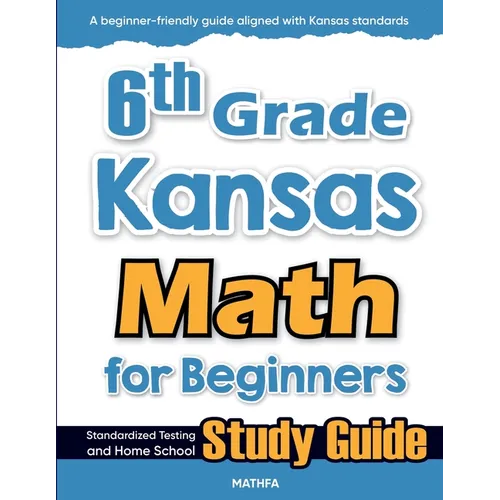 6th Grade Kansas Math for Beginners: Standardized Testing and Home School Study Guide