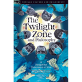 The Twilight Zone and Philosophy: A Dangerous Dimension to Visit