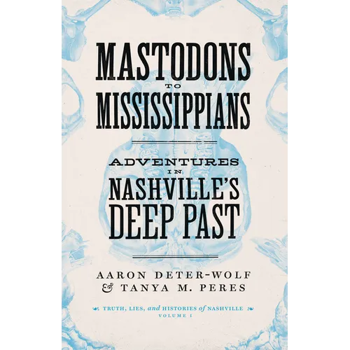 Mastodons to Mississippians: Adventures in Nashville's Deep Past