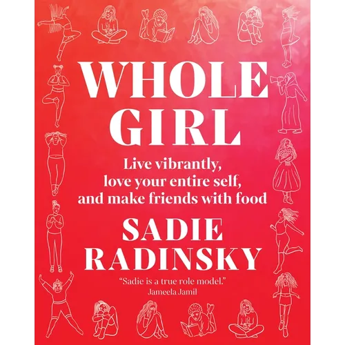 Whole Girl: Live Vibrantly, Love Your Entire Self, and Make Friends with Food