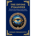 The Divine Pymander: The Hermetic Path to Wisdom and Spiritual Awakening
