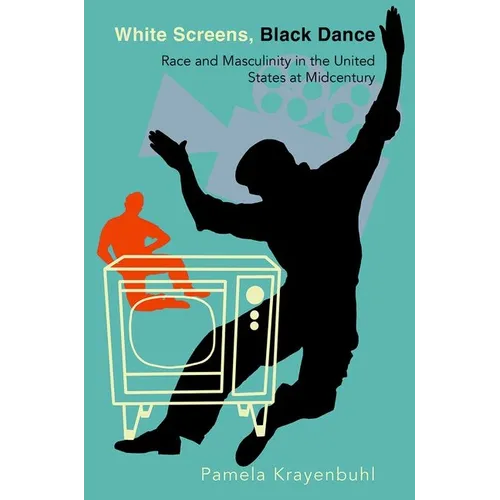 White Screens, Black Dance: Race and Masculinity in the United States at Midcentury