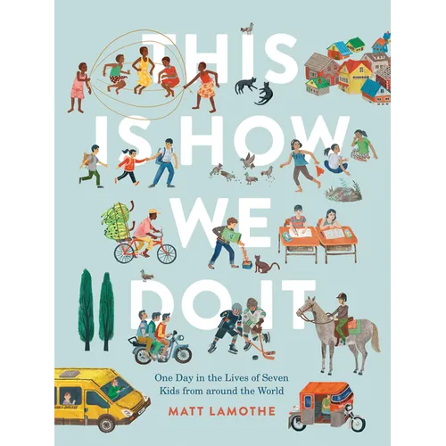 This Is How We Do It: One Day in the Lives of Seven Kids from Around the World