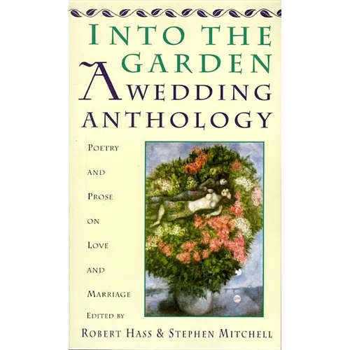 Into the Garden: A Wedding Anthology: Poetry and Prose on Love and Marriage