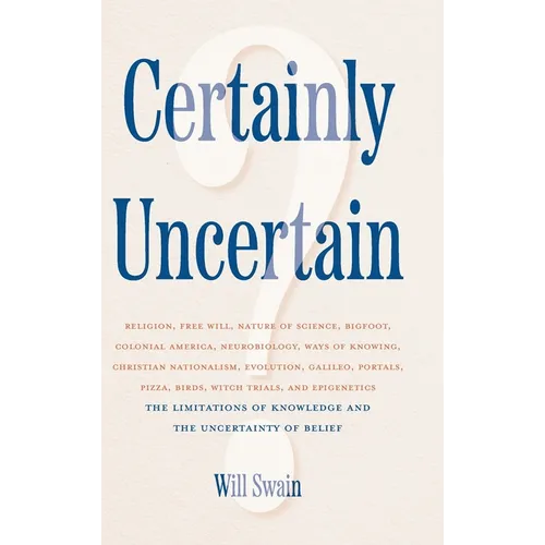 Certainly Uncertain: The Limitations of Knowledge and the Uncertainty of Belief
