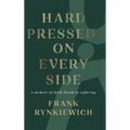 Hard Pressed on Every Side: a memoir of faith found in suffering