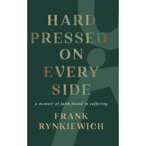Hard Pressed on Every Side: a memoir of faith found in suffering