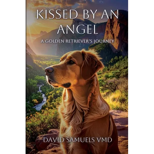 Kissed by an Angel: A Golden Retriever's Journey