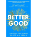 Better Good: A Simple System for Creating Lasting Impact