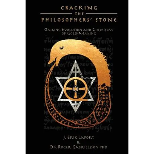 Cracking the Philosophers' Stone: Origins, Evolution and Chemistry of Gold-Making (Paperback Black & White Edition)