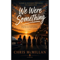 We Were Something: Some friendships fade. Some loves don't. Some stories wait twenty years to be finished