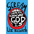 Scream: until you know what God is