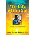My Life with God: A Pediatric Surgeon's Supernatural Journey While Healing Sick Children