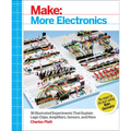Make: More Electronics: Journey Deep Into the World of Logic Chips, Amplifiers, Sensors, and Randomicity