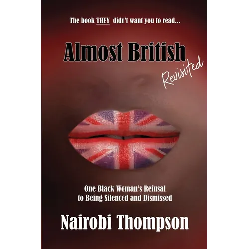 Almost British - Revisited: One Black Woman's Refusal to Being Silenced and Dismissed