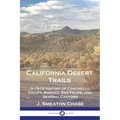 California Desert Trails: A 1919 History of Coachella Valley, Borego, San Felipe, and Several Canyons