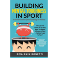 Building Mental Toughness In Sport: An Introduction Into Sports Psychology For Athletes