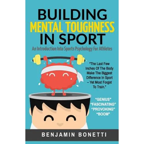Building Mental Toughness In Sport: An Introduction Into Sports Psychology For Athletes