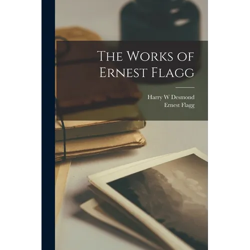 The Works of Ernest Flagg