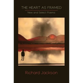 The Heart as Framed: New & Select Poems