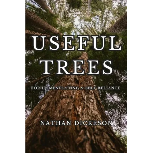 Useful Trees: For Homesteading & Self Reliance