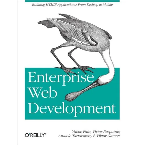 Enterprise Web Development: Building HTML5 Applications: From Desktop to Mobile