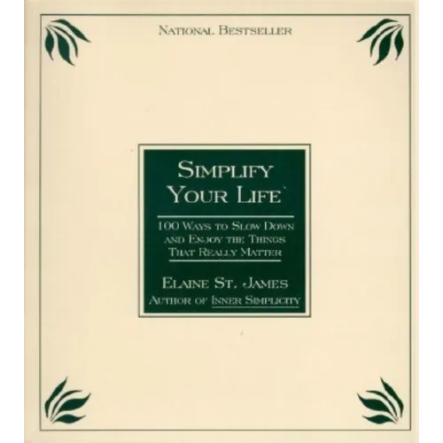 Simplify Your Life: 100 Ways to Slow Down and Enjoy the Things That Really Matter