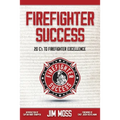 Firefighter Success: 20 C's to Firefighter Excellence