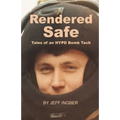 Rendered Safe: Tales of an NYPD Bomb Tech
